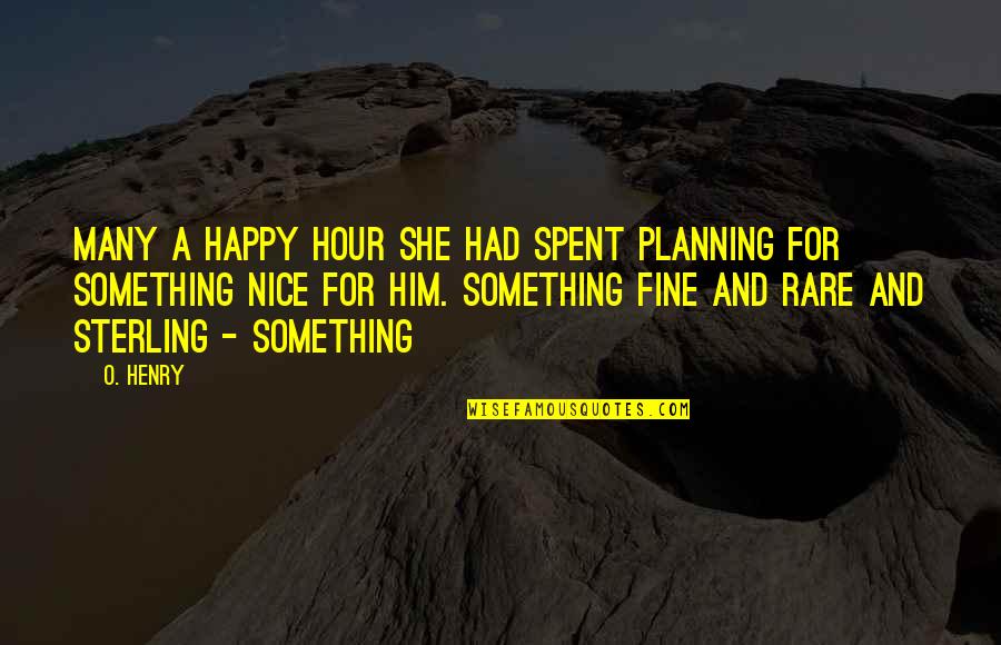 O Henry Quotes By O. Henry: Many a happy hour she had spent planning