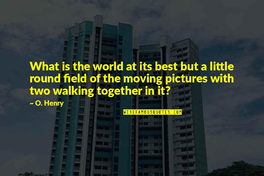 O Henry Quotes By O. Henry: What is the world at its best but