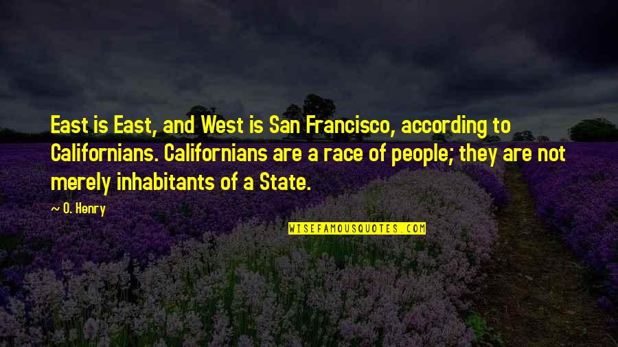 O Henry Quotes By O. Henry: East is East, and West is San Francisco,