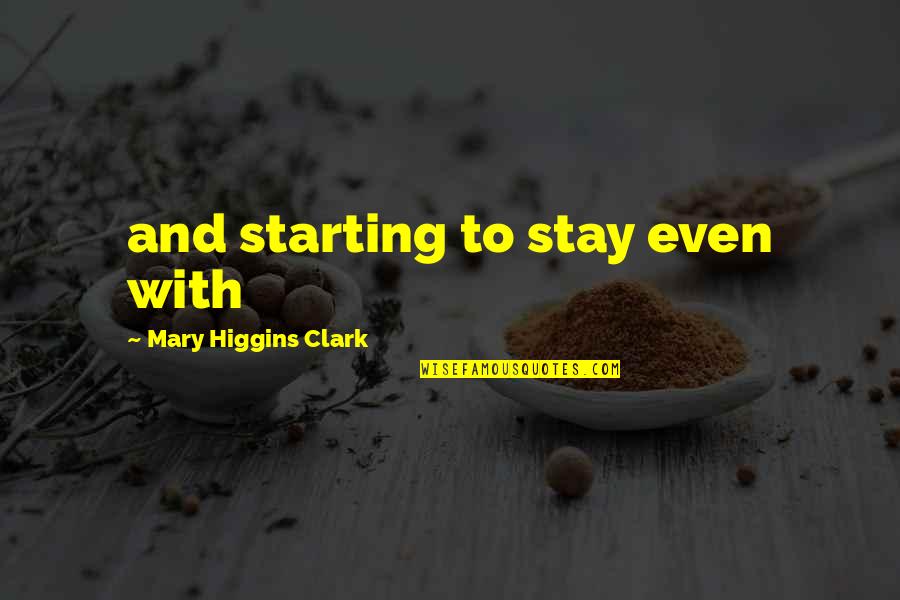 O Higgins Quotes By Mary Higgins Clark: and starting to stay even with
