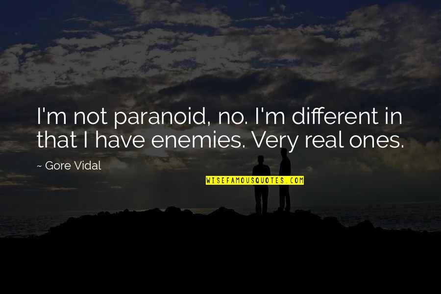 O Homem Do Futuro Quotes By Gore Vidal: I'm not paranoid, no. I'm different in that