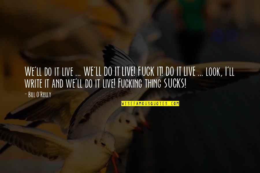 O Humor Quotes By Bill O'Reilly: We'll do it live ... WE'LL DO IT