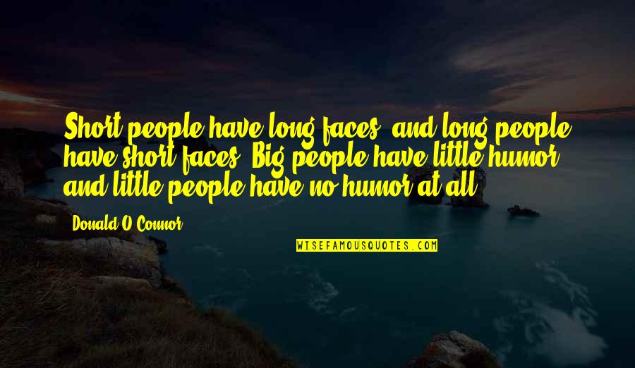 O Humor Quotes By Donald O'Connor: Short people have long faces, and long people
