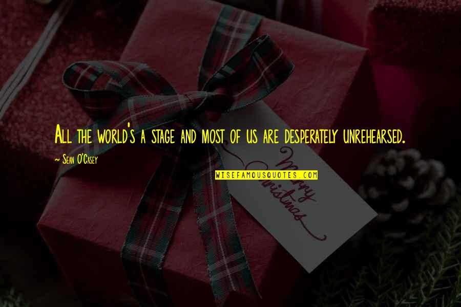 O Humor Quotes By Sean O'Casey: All the world's a stage and most of