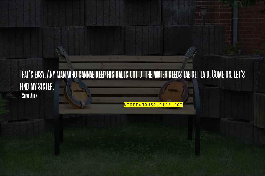 O Humor Quotes By Steve Alten: That's easy. Any man who cannae keep his