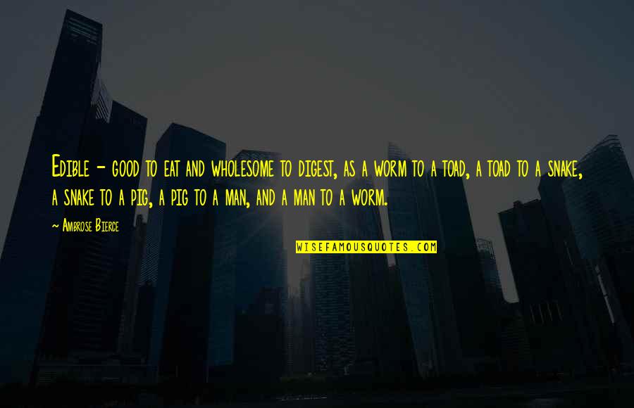 O Iluminado Quotes By Ambrose Bierce: Edible - good to eat and wholesome to O Iluminado Quotes By Ambrose Bierce: Edible - good to eat and wholesome to