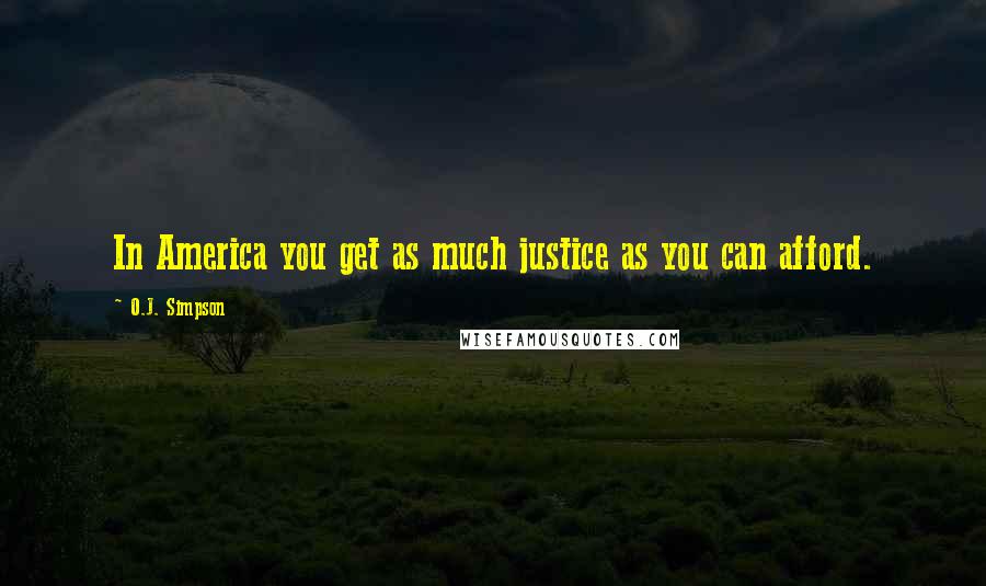 O.J. Simpson quotes: In America you get as much justice as you can afford.