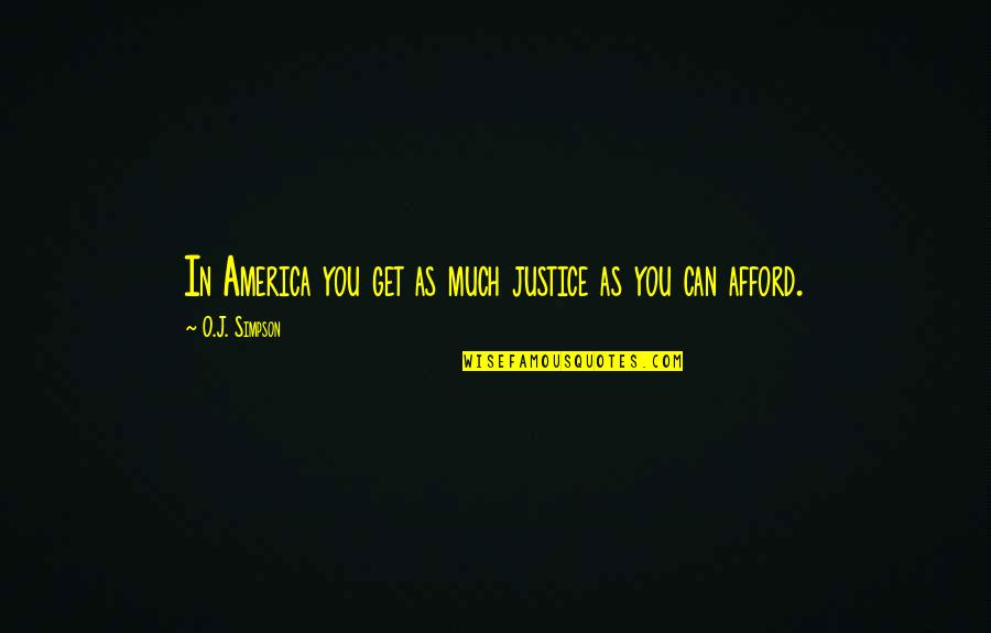 O J Simpson Quotes By O.J. Simpson: In America you get as much justice as