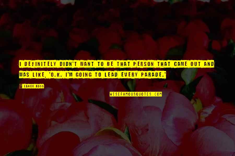 O K Quotes By Lance Bass: I definitely didn't want to be that person O K Quotes By Lance Bass: I definitely didn't want to be that person