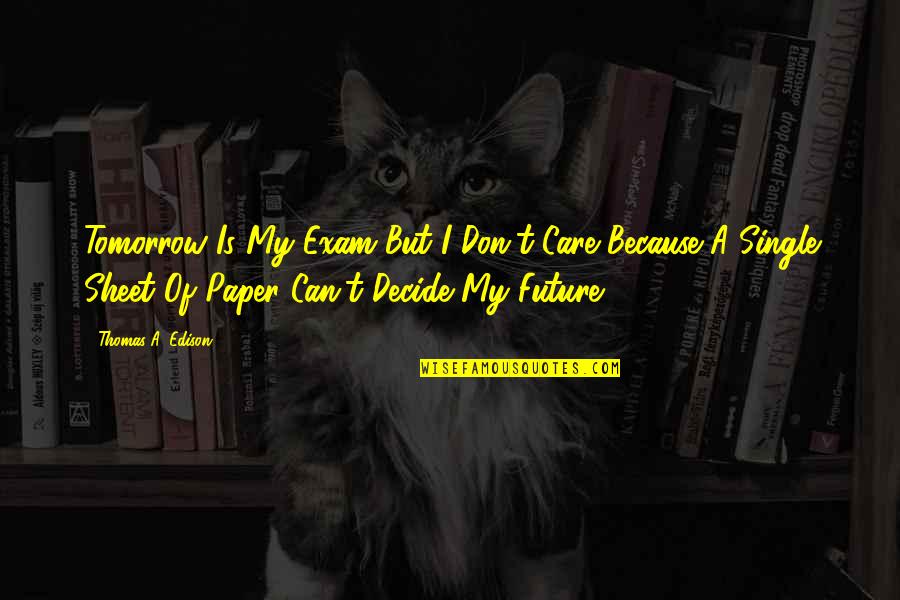 O L Exam Quotes By Thomas A. Edison: Tomorrow Is My Exam But I Don't Care O L Exam Quotes By Thomas A. Edison: Tomorrow Is My Exam But I Don't Care