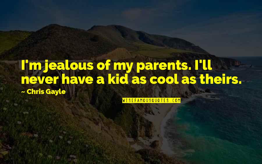 O Lado Bom Da Vida Livro Quotes By Chris Gayle: I'm jealous of my parents. I'll never have