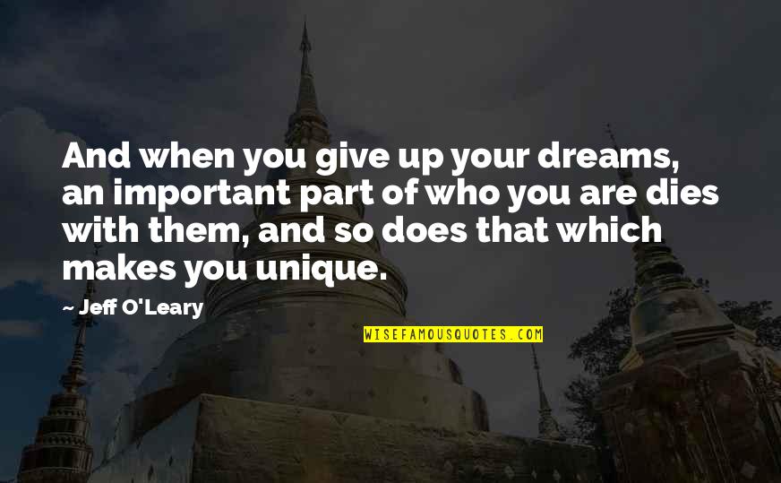 O Leary Quotes By Jeff O'Leary: And when you give up your dreams, an