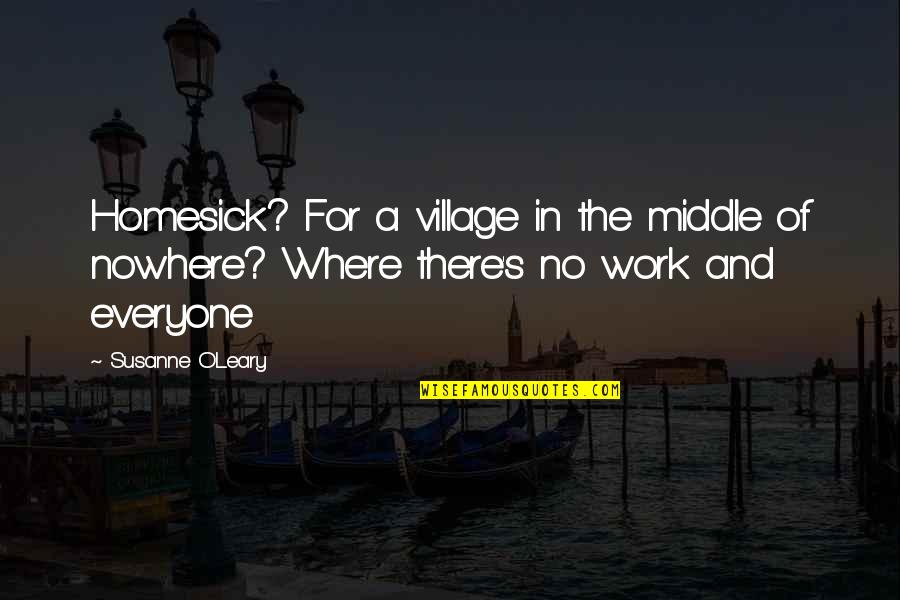 O Leary Quotes By Susanne O'Leary: Homesick? For a village in the middle of