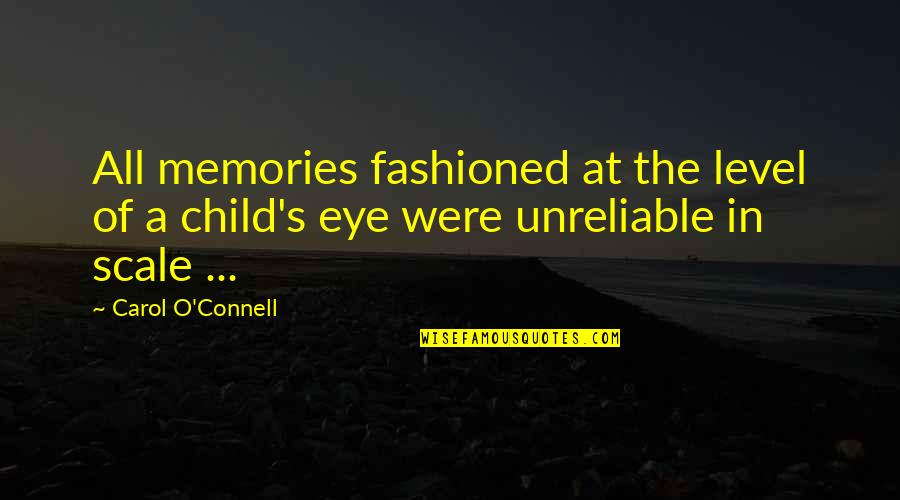O Level Quotes By Carol O'Connell: All memories fashioned at the level of a