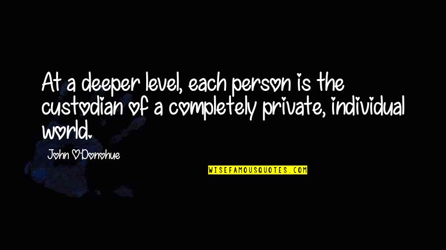 O Level Quotes By John O'Donohue: At a deeper level, each person is the