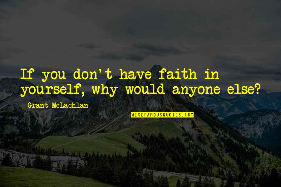 O Little Town Of Kettlebean Quotes By Grant McLachlan: If you don't have faith in yourself, why
