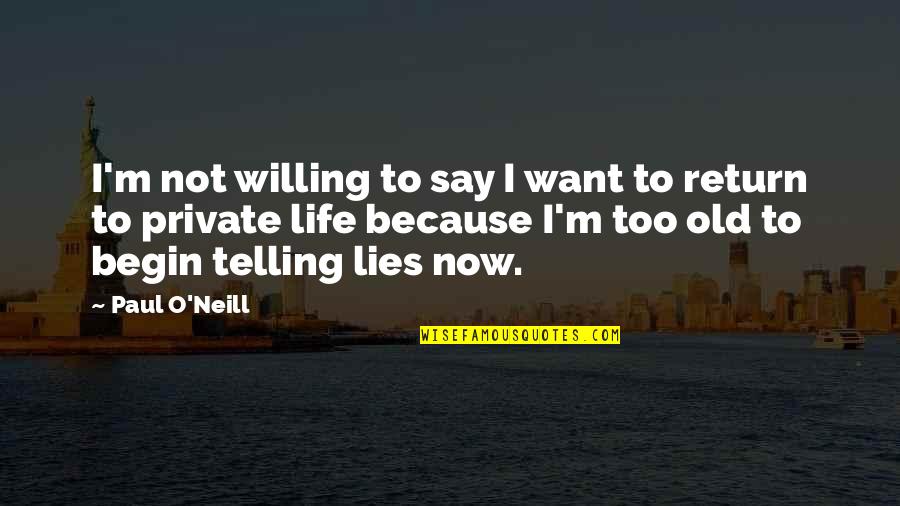 O.m.g Quotes By Paul O'Neill: I'm not willing to say I want to