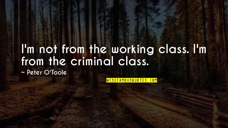 O.m.g Quotes By Peter O'Toole: I'm not from the working class. I'm from