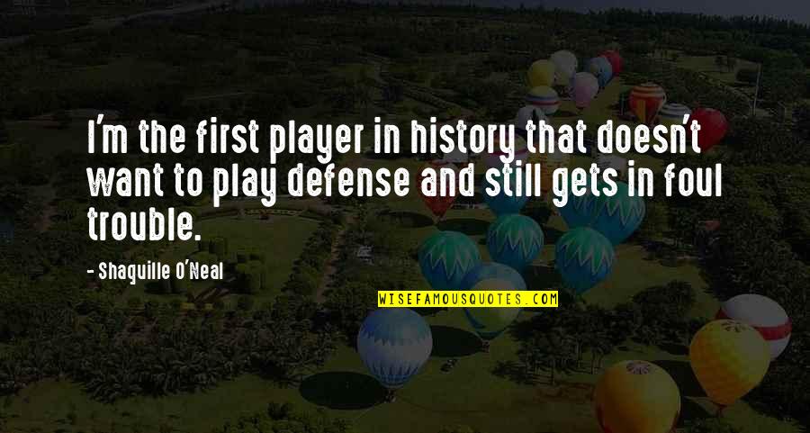 O M Quotes By Shaquille O'Neal: I'm the first player in history that doesn't