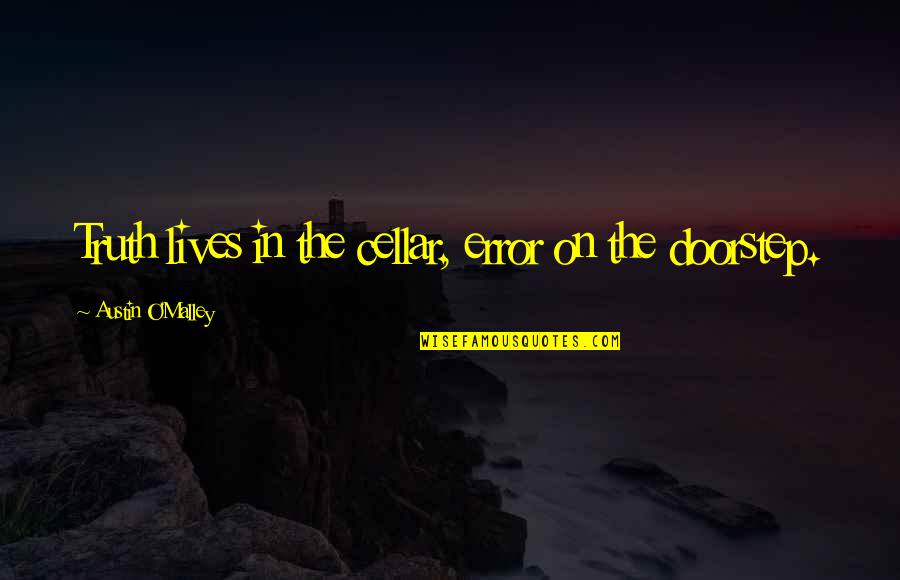 O Malley Quotes By Austin O'Malley: Truth lives in the cellar, error on the O Malley Quotes By Austin O'Malley: Truth lives in the cellar, error on the