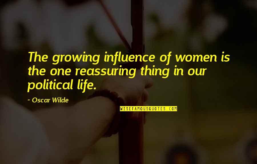 O Melhor Da Vida Quotes By Oscar Wilde: The growing influence of women is the one