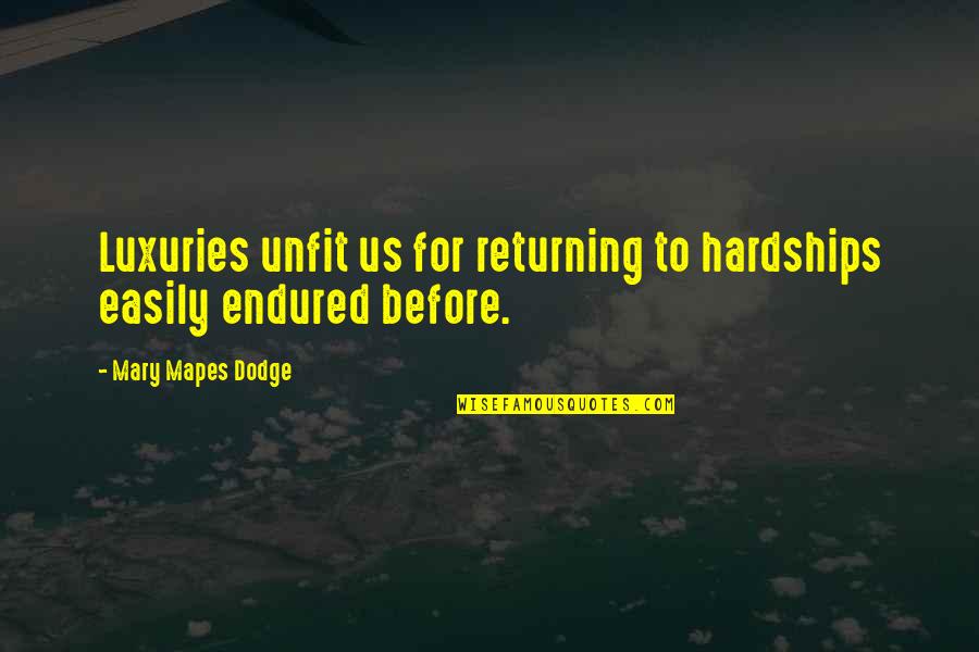 O My G Quotes By Mary Mapes Dodge: Luxuries unfit us for returning to hardships easily