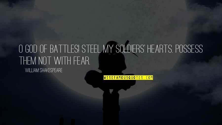 O My God Quotes By William Shakespeare: O God of battles! steel my soldiers' hearts.