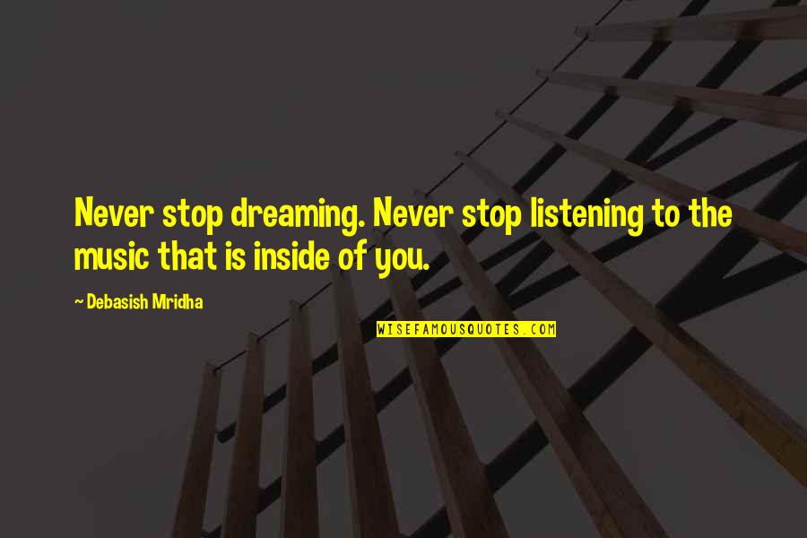 O Pioneers Lou And Oscar Quotes By Debasish Mridha: Never stop dreaming. Never stop listening to the