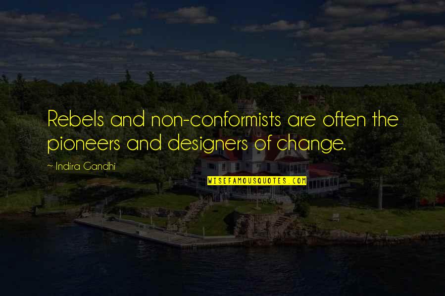 O Pioneers Quotes By Indira Gandhi: Rebels and non-conformists are often the pioneers and