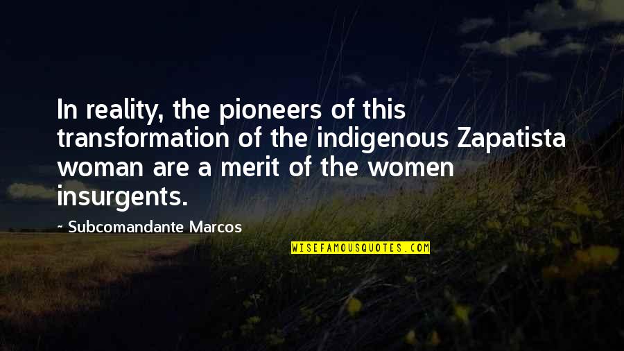 O Pioneers Quotes By Subcomandante Marcos: In reality, the pioneers of this transformation of