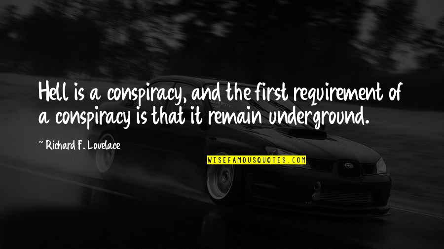 O Q Significa Quotes By Richard F. Lovelace: Hell is a conspiracy, and the first requirement O Q Significa Quotes By Richard F. Lovelace: Hell is a conspiracy, and the first requirement