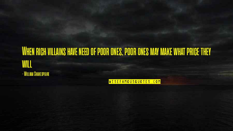 O Que Price Quotes By William Shakespeare: When rich villains have need of poor ones,