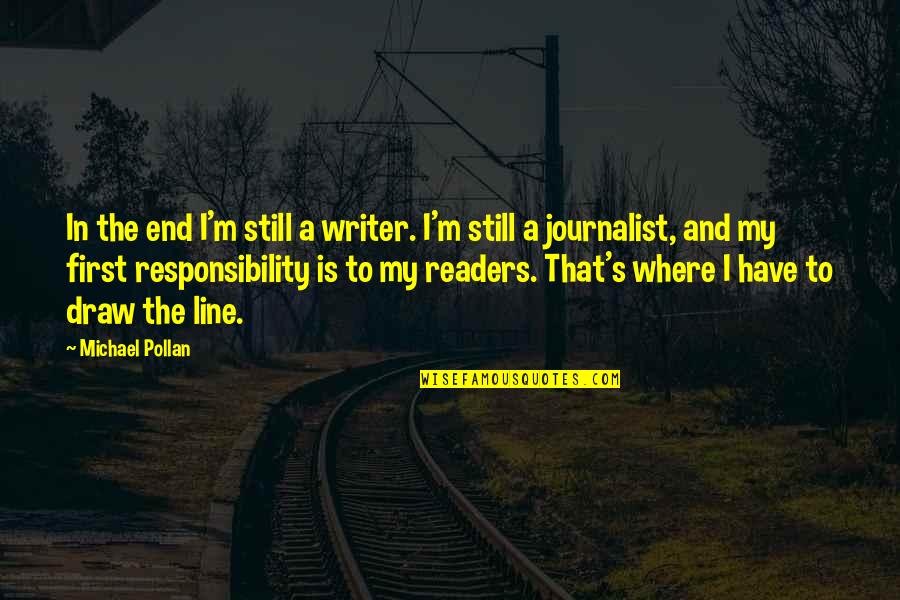 O Que Significa Quotes By Michael Pollan: In the end I'm still a writer. I'm