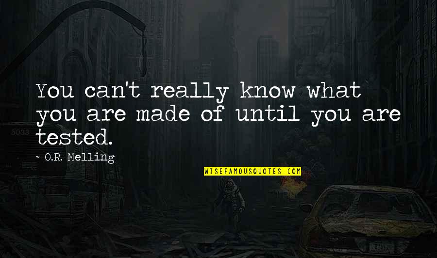 O R Melling Quotes By O.R. Melling: You can't really know what you are made