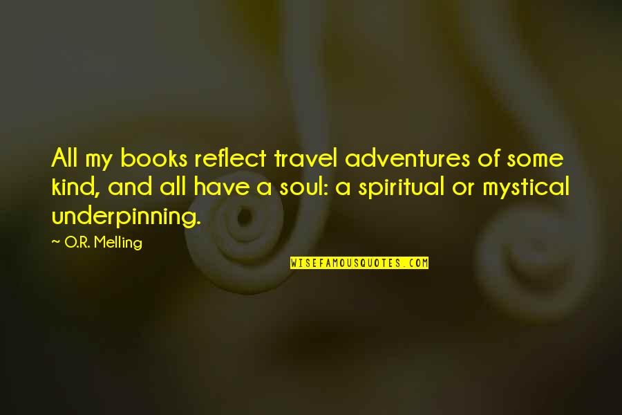 O R Melling Quotes By O.R. Melling: All my books reflect travel adventures of some