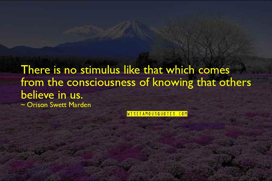 O.s. Marden Quotes By Orison Swett Marden: There is no stimulus like that which comes