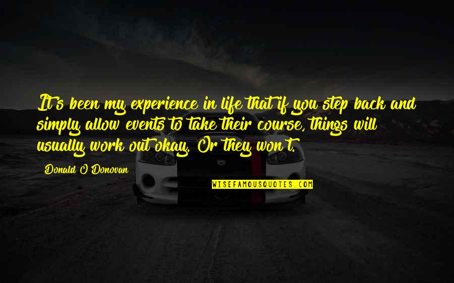 O S T Quotes By Donald O'Donovan: It's been my experience in life that if
