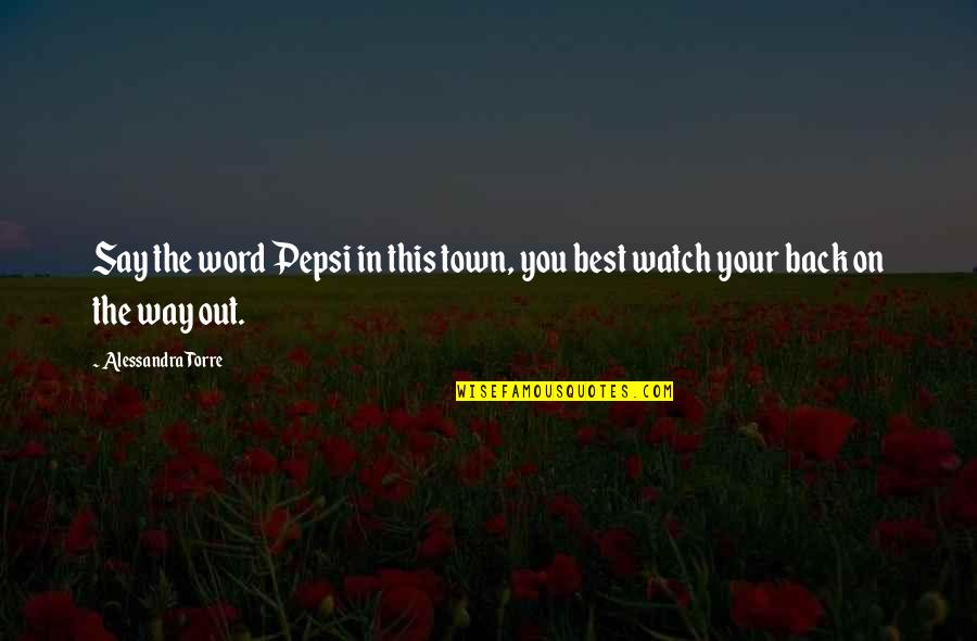 O Senhor Dos Aneis Quotes By Alessandra Torre: Say the word Pepsi in this town, you O Senhor Dos Aneis Quotes By Alessandra Torre: Say the word Pepsi in this town, you