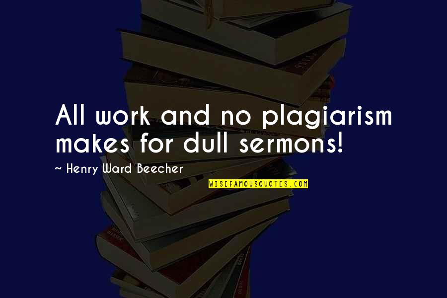 O Taric Automobili Quotes By Henry Ward Beecher: All work and no plagiarism makes for dull