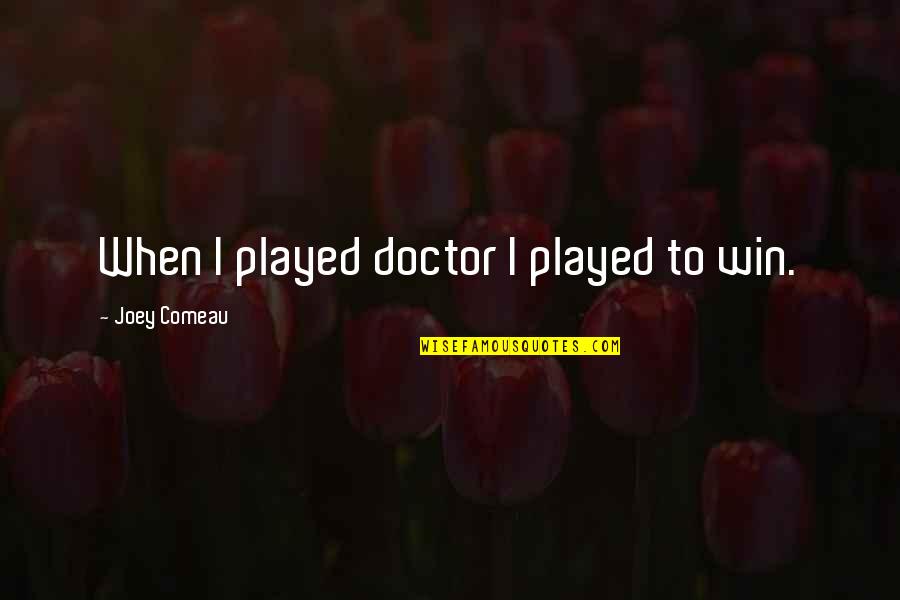 O Taric Automobili Quotes By Joey Comeau: When I played doctor I played to win.