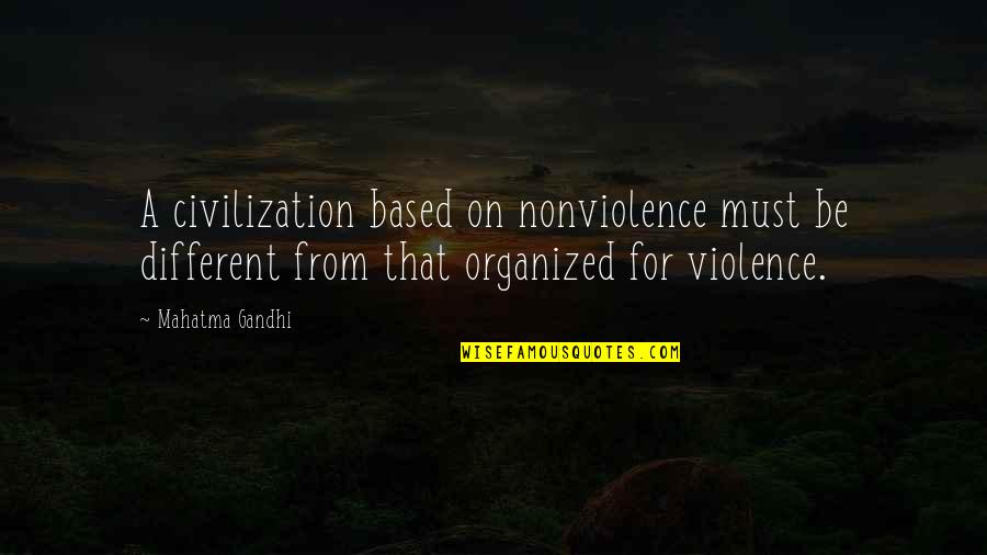 O Taric Zagorje Quotes By Mahatma Gandhi: A civilization based on nonviolence must be different