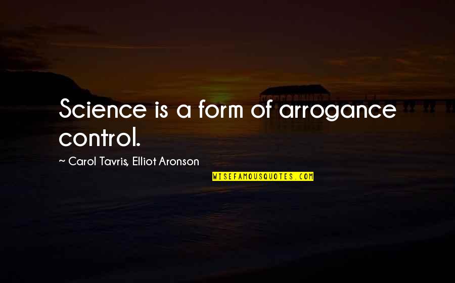 O Tempo E O Vento Quotes By Carol Tavris, Elliot Aronson: Science is a form of arrogance control.