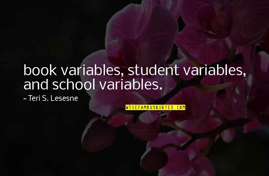 O Teri Quotes By Teri S. Lesesne: book variables, student variables, and school variables.