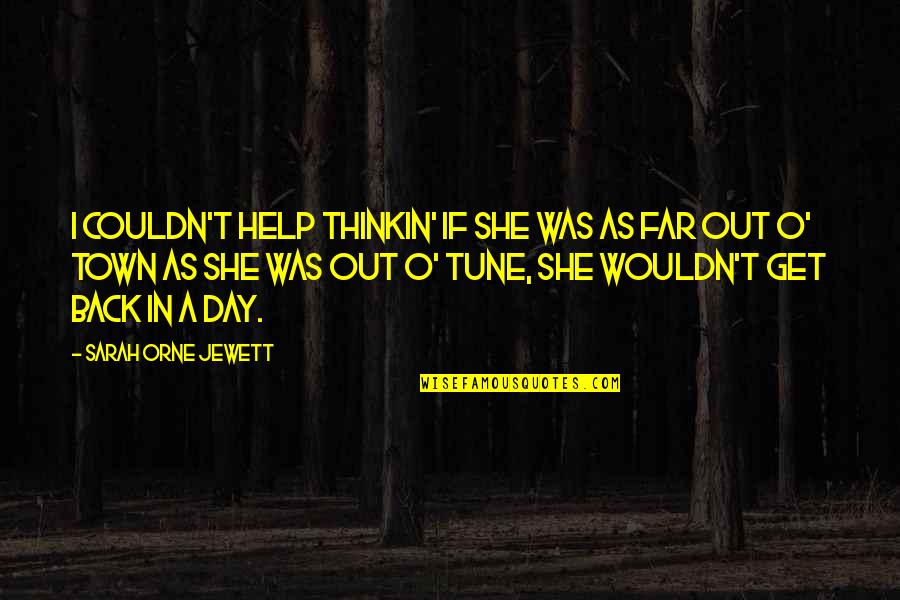 O-town Quotes By Sarah Orne Jewett: I couldn't help thinkin' if she was as