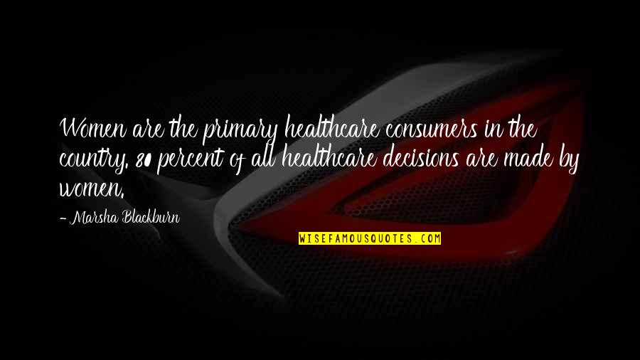 O West Orascom Quotes By Marsha Blackburn: Women are the primary healthcare consumers in the O West Orascom Quotes By Marsha Blackburn: Women are the primary healthcare consumers in the