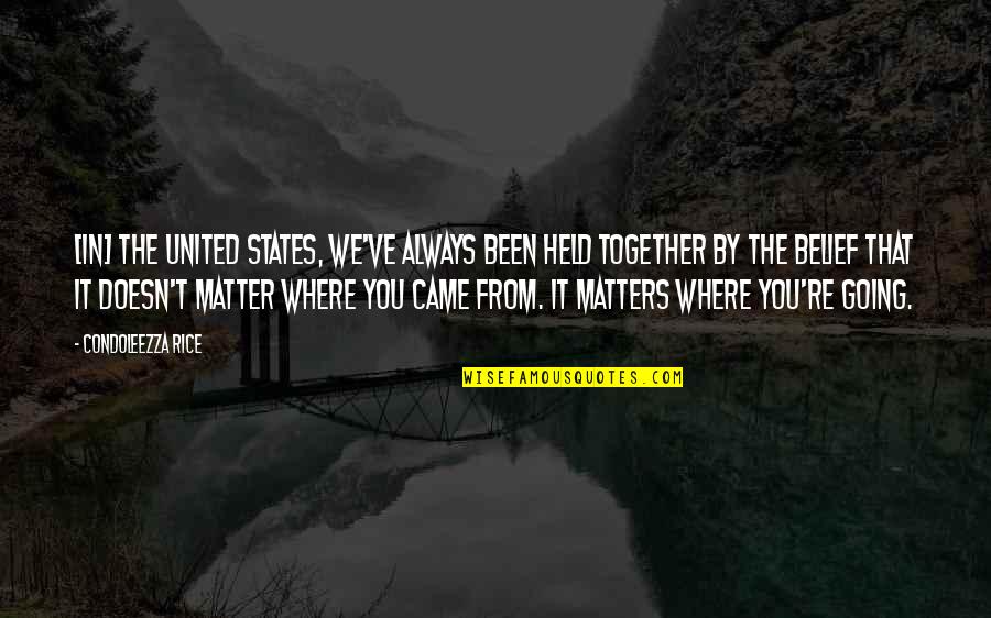 O Where Are You Going Quotes By Condoleezza Rice: [In] the United States, we've always been held