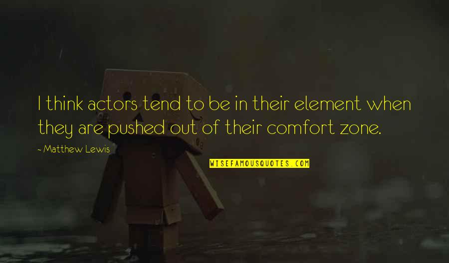O Zone Quotes By Matthew Lewis: I think actors tend to be in their O Zone Quotes By Matthew Lewis: I think actors tend to be in their