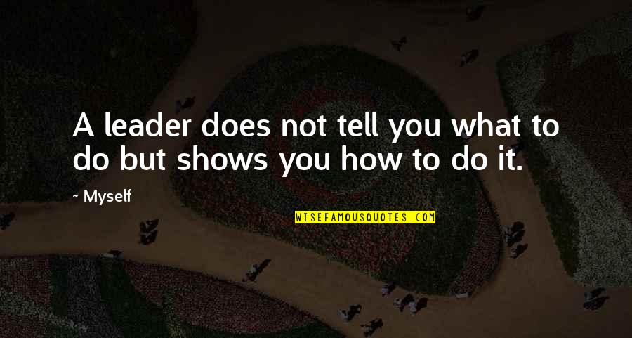 O157 Quotes By Myself: A leader does not tell you what to