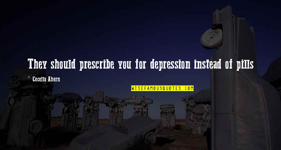 O6 Navy Quotes By Cecelia Ahern: They should prescribe you for depression instead of O6 Navy Quotes By Cecelia Ahern: They should prescribe you for depression instead of