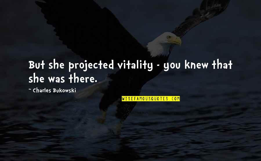 O6 Navy Quotes By Charles Bukowski: But she projected vitality - you knew that O6 Navy Quotes By Charles Bukowski: But she projected vitality - you knew that